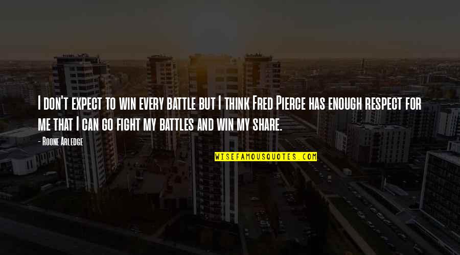 Battle To Win Quotes By Roone Arledge: I don't expect to win every battle but