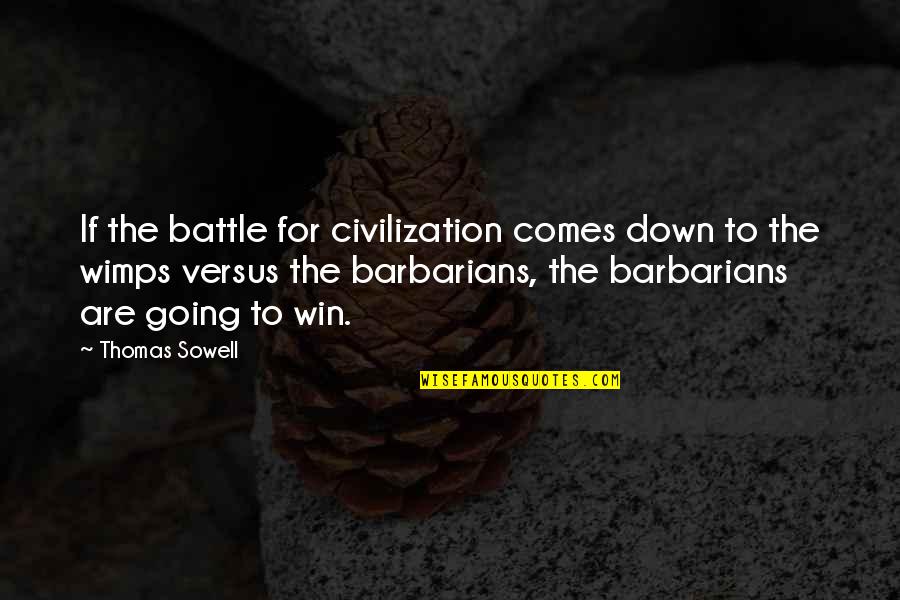 Battle To Win Quotes By Thomas Sowell: If the battle for civilization comes down to Battle To Win Quotes By Thomas Sowell: If the battle for civilization comes down to