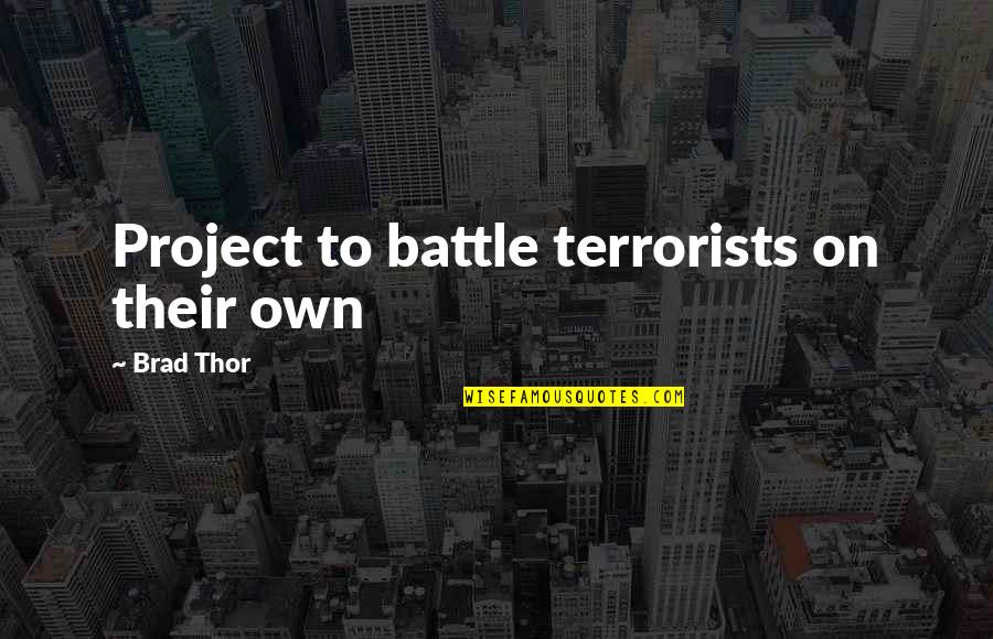 Battle Within Quotes By Brad Thor: Project to battle terrorists on their own