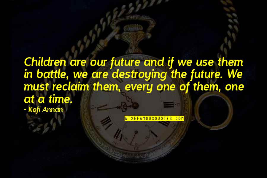 Battle Within Quotes By Kofi Annan: Children are our future and if we use