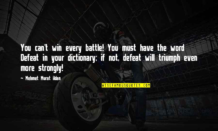 Battle Within Quotes By Mehmet Murat Ildan: You can't win every battle! You must have