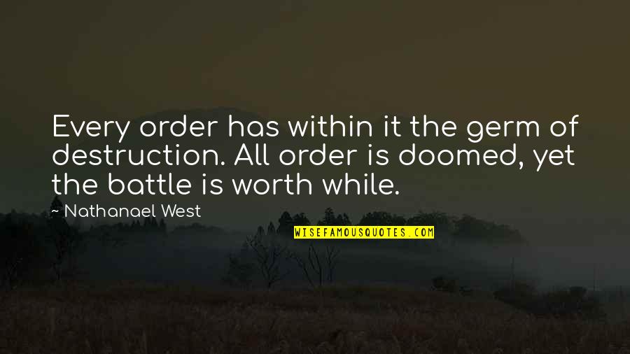 Battle Within Quotes By Nathanael West: Every order has within it the germ of