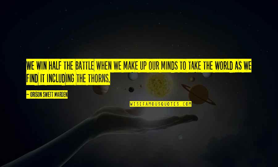 Battle Within Quotes By Orison Swett Marden: We win half the battle when we make