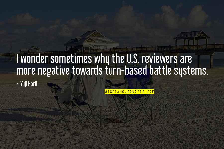 Battle Within Quotes By Yuji Horii: I wonder sometimes why the U.S. reviewers are