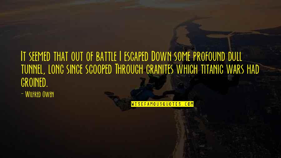 Battle Within You Quotes By Wilfred Owen: It seemed that out of battle I escaped