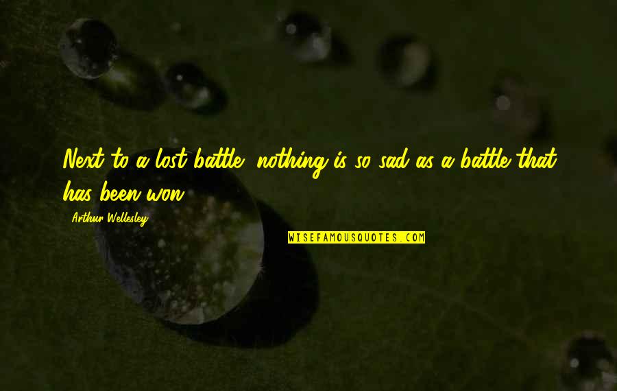 Battle Won Quotes By Arthur Wellesley: Next to a lost battle, nothing is so