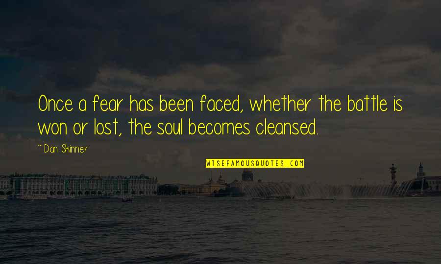 Battle Won Quotes By Dan Skinner: Once a fear has been faced, whether the Battle Won Quotes By Dan Skinner: Once a fear has been faced, whether the