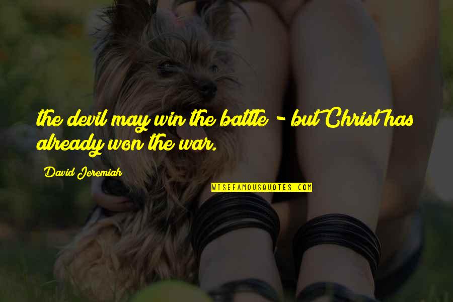 Battle Won Quotes By David Jeremiah: the devil may win the battle - but