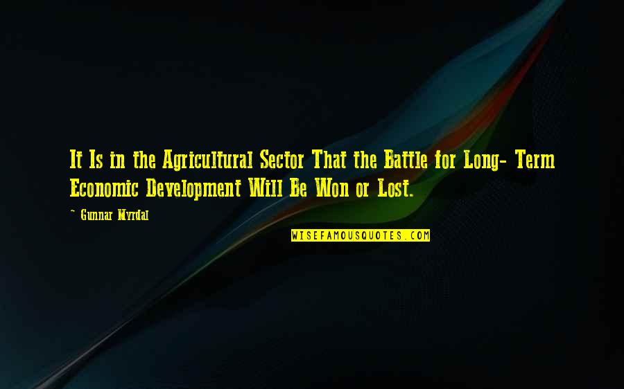 Battle Won Quotes By Gunnar Myrdal: It Is in the Agricultural Sector That the