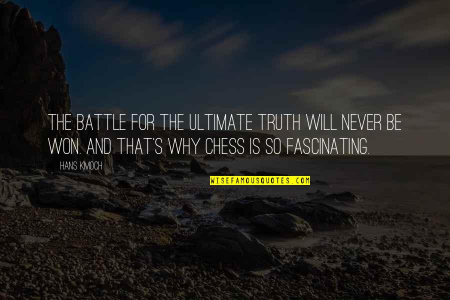 Battle Won Quotes By Hans Kmoch: The battle for the ultimate truth will never Battle Won Quotes By Hans Kmoch: The battle for the ultimate truth will never