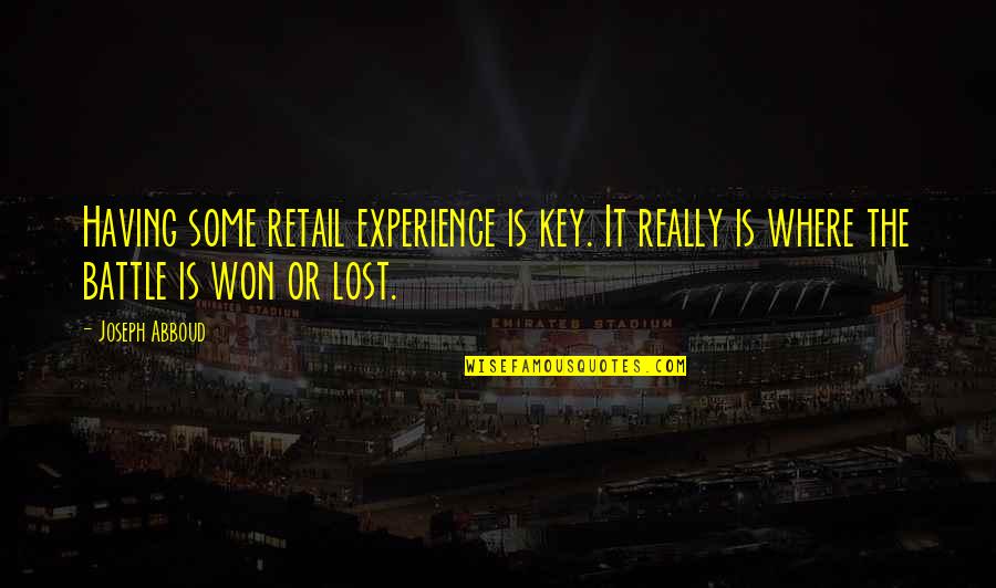 Battle Won Quotes By Joseph Abboud: Having some retail experience is key. It really