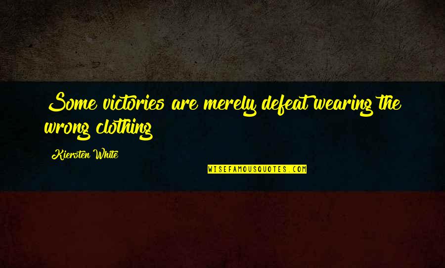 Battle Won Quotes By Kiersten White: Some victories are merely defeat wearing the wrong