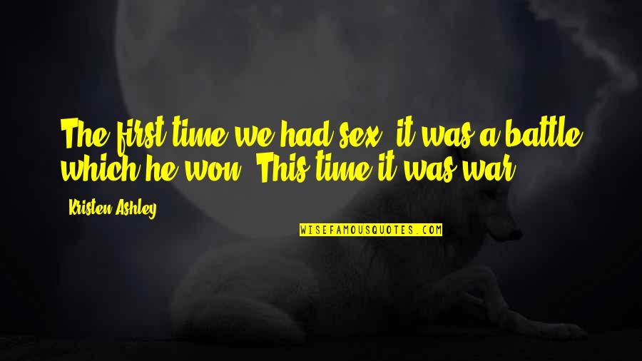 Battle Won Quotes By Kristen Ashley: The first time we had sex, it was