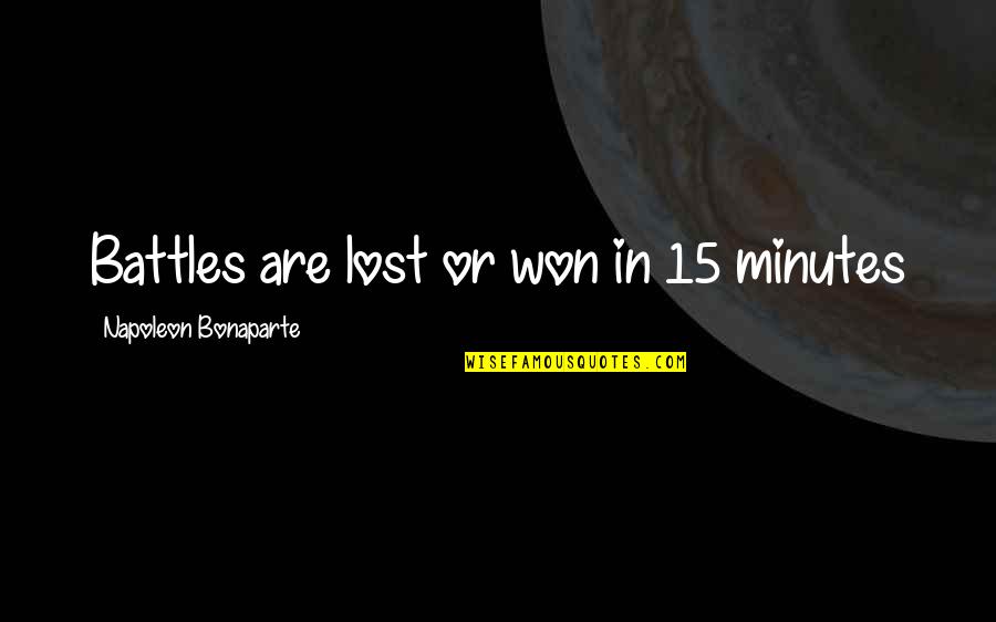 Battle Won Quotes By Napoleon Bonaparte: Battles are lost or won in 15 minutes