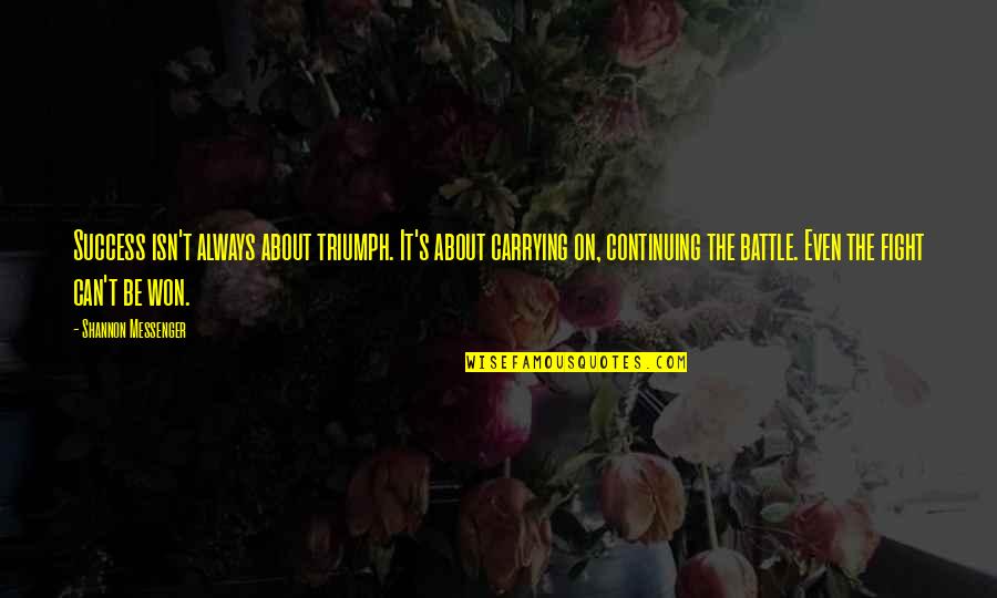 Battle Won Quotes By Shannon Messenger: Success isn't always about triumph. It's about carrying