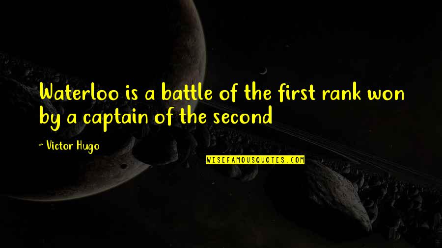 Battle Won Quotes By Victor Hugo: Waterloo is a battle of the first rank