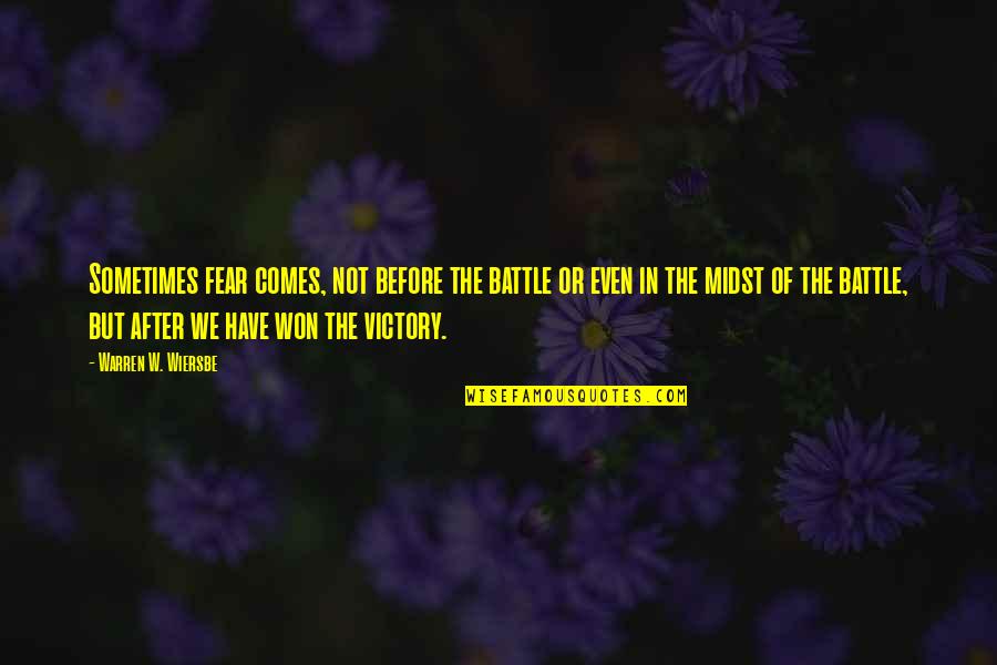 Battle Won Quotes By Warren W. Wiersbe: Sometimes fear comes, not before the battle or