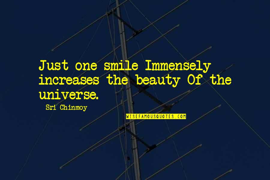 Battle Wound Quotes By Sri Chinmoy: Just one smile Immensely increases the beauty Of