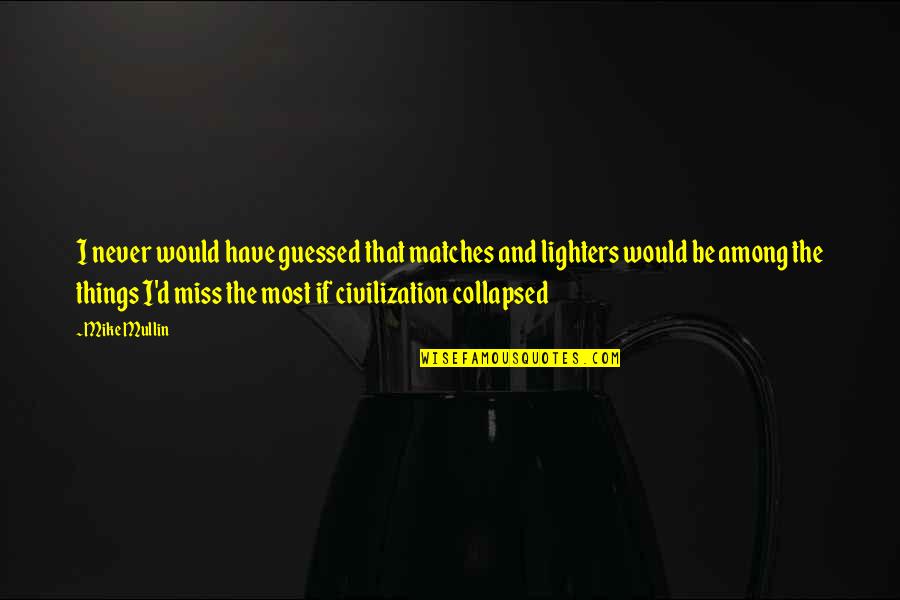 Battlecruiser 2 Quotes By Mike Mullin: I never would have guessed that matches and Battlecruiser 2 Quotes By Mike Mullin: I never would have guessed that matches and