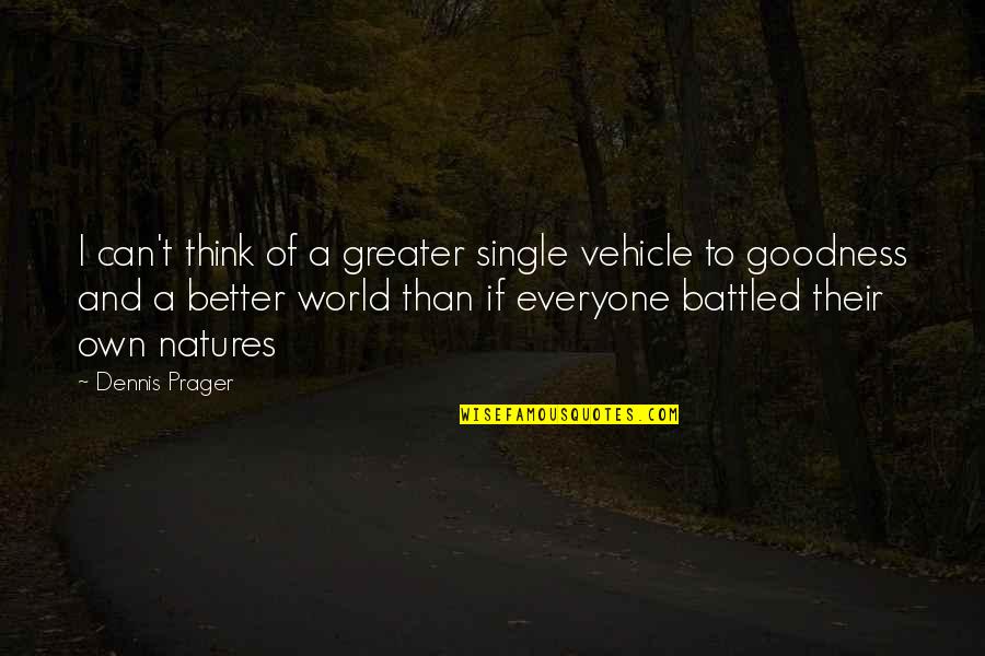 Battled Quotes By Dennis Prager: I can't think of a greater single vehicle