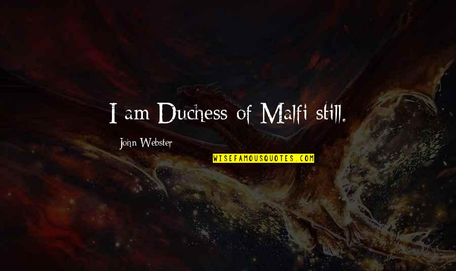 Battled Quotes By John Webster: I am Duchess of Malfi still.