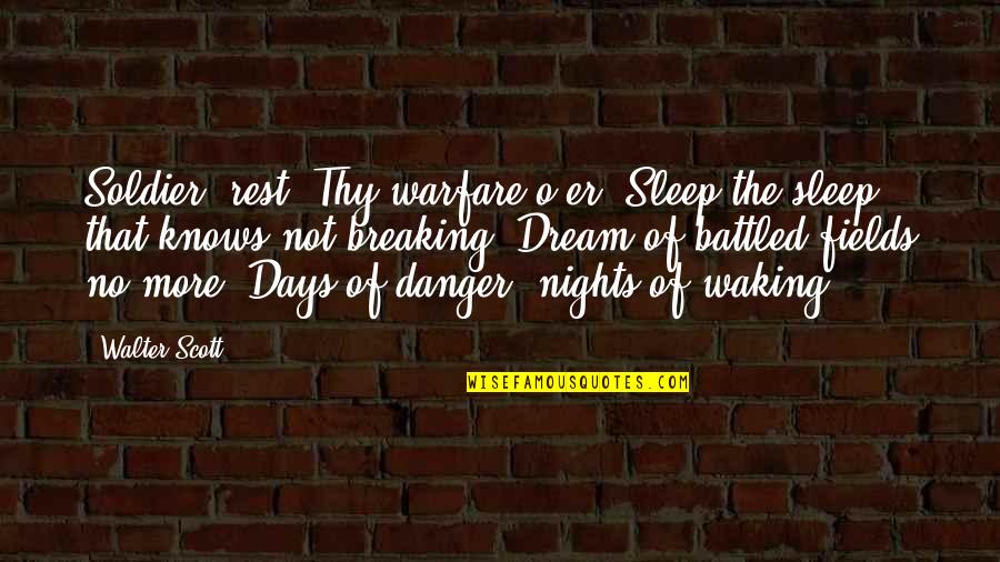Battled Quotes By Walter Scott: Soldier, rest! Thy warfare o'er, Sleep the sleep