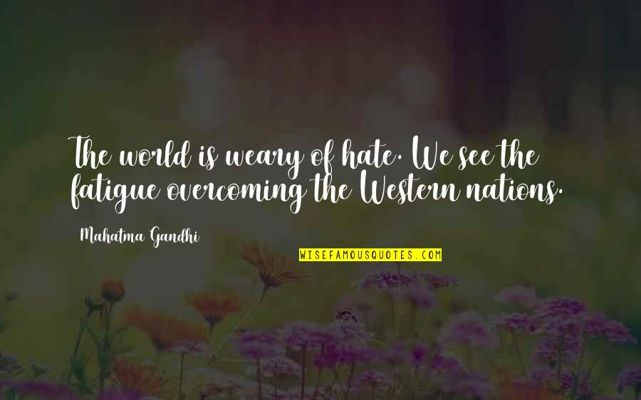Battled Synonym Quotes By Mahatma Gandhi: The world is weary of hate. We see