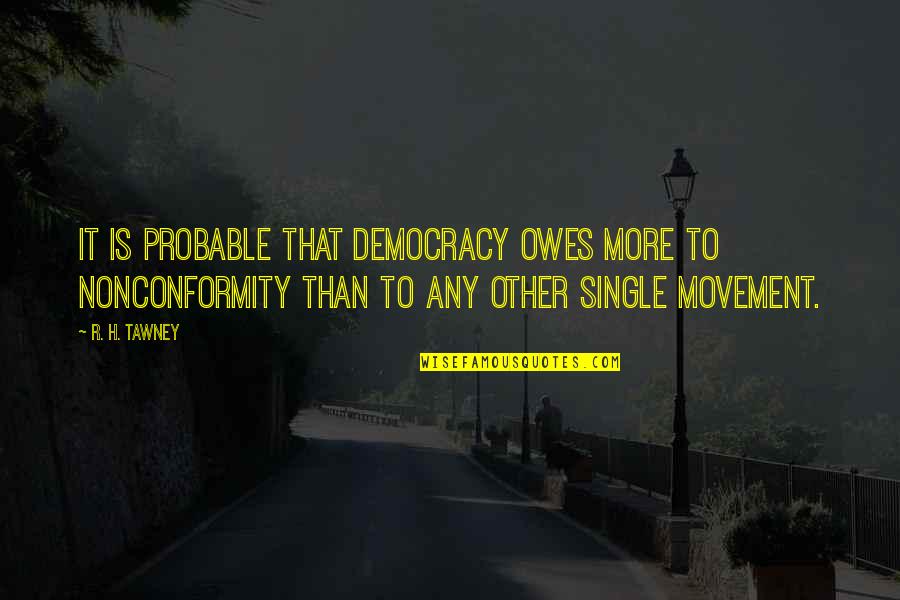Battledome Quotes By R. H. Tawney: It is probable that democracy owes more to