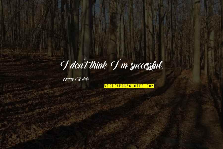 Battledome Rewards Quotes By Jenny Eclair: I don't think I'm successful. Battledome Rewards Quotes By Jenny Eclair: I don't think I'm successful.
