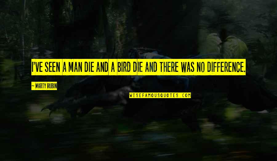 Battlefied Quotes By Marty Rubin: I've seen a man die and a bird