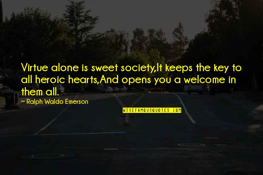 Battlefied Quotes By Ralph Waldo Emerson: Virtue alone is sweet society,It keeps the key Battlefied Quotes By Ralph Waldo Emerson: Virtue alone is sweet society,It keeps the key