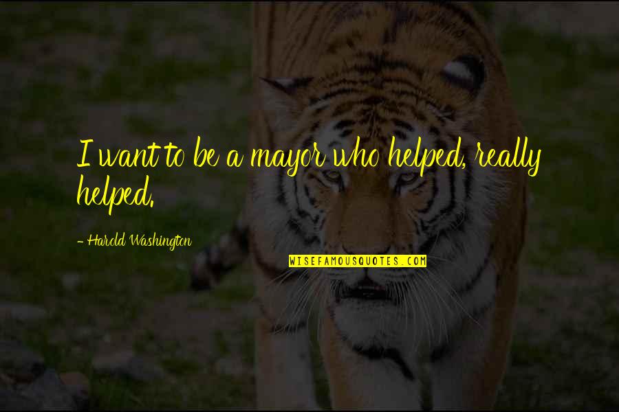Battlefield 2 Arabic Quotes By Harold Washington: I want to be a mayor who helped, Battlefield 2 Arabic Quotes By Harold Washington: I want to be a mayor who helped,
