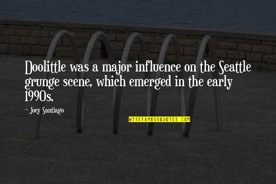 Battlefield 2142 Quotes By Joey Santiago: Doolittle was a major influence on the Seattle Battlefield 2142 Quotes By Joey Santiago: Doolittle was a major influence on the Seattle