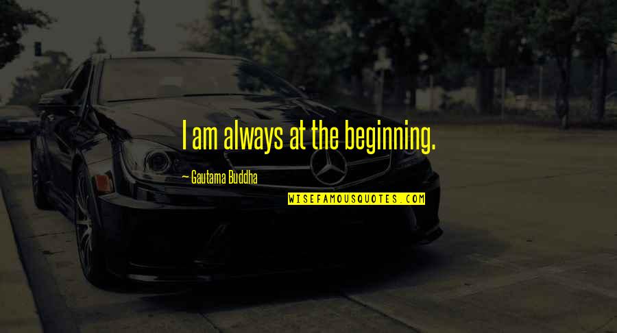 Battlefield 3 Announcer Quotes By Gautama Buddha: I am always at the beginning.