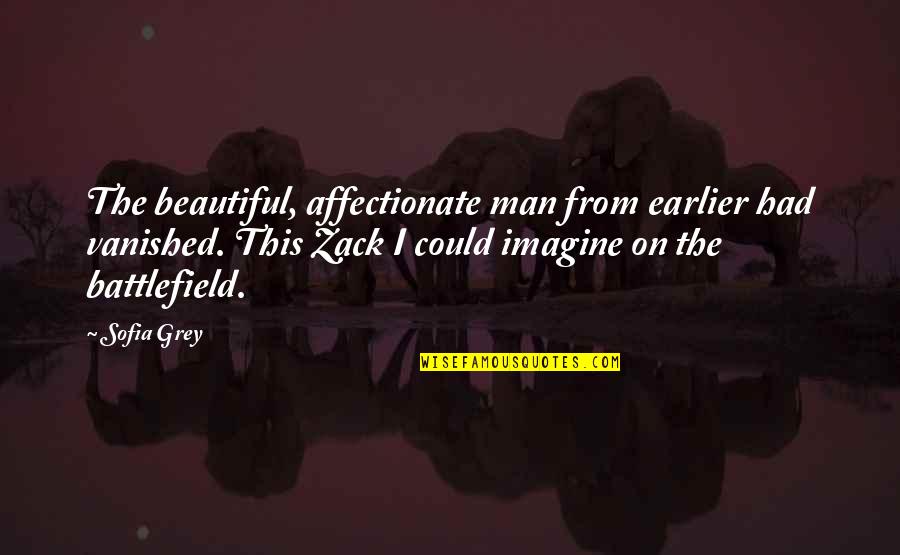 Battlefield 3 Us Quotes By Sofia Grey: The beautiful, affectionate man from earlier had vanished.