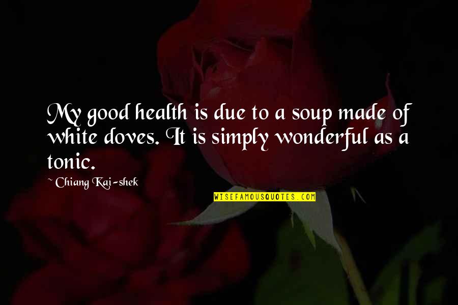 Battlefield 4 Funny Quotes By Chiang Kai-shek: My good health is due to a soup Battlefield 4 Funny Quotes By Chiang Kai-shek: My good health is due to a soup
