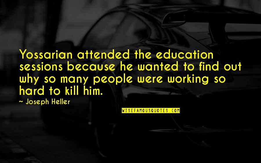 Battlefield 4 Soldier Quotes By Joseph Heller: Yossarian attended the education sessions because he wanted
