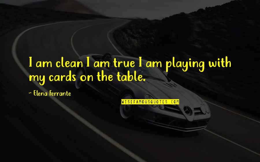 Battlefield Bad Company 2 Funny Quotes By Elena Ferrante: I am clean I am true I am Battlefield Bad Company 2 Funny Quotes By Elena Ferrante: I am clean I am true I am