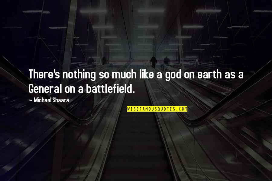 Battlefield Earth Quotes By Michael Shaara: There's nothing so much like a god on