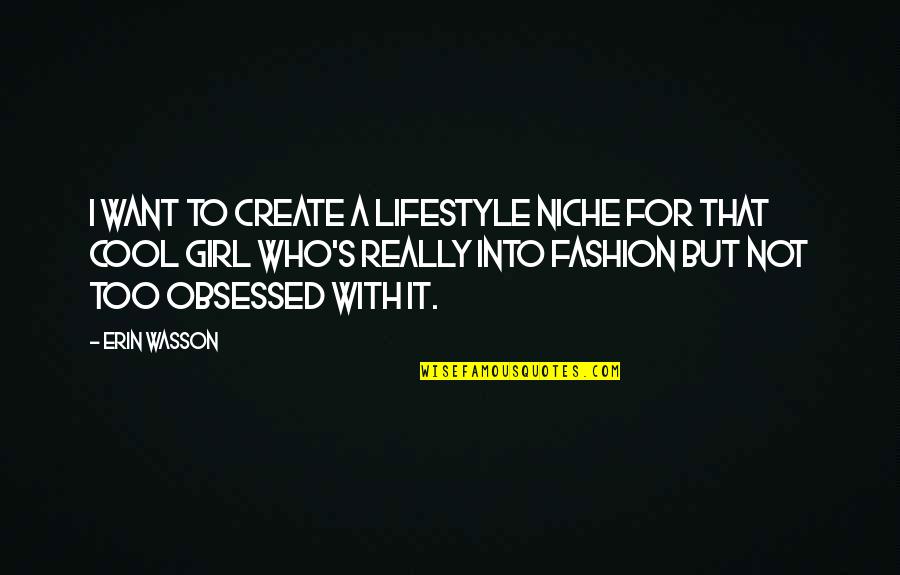 Battlefield Friends Quotes By Erin Wasson: I want to create a lifestyle niche for