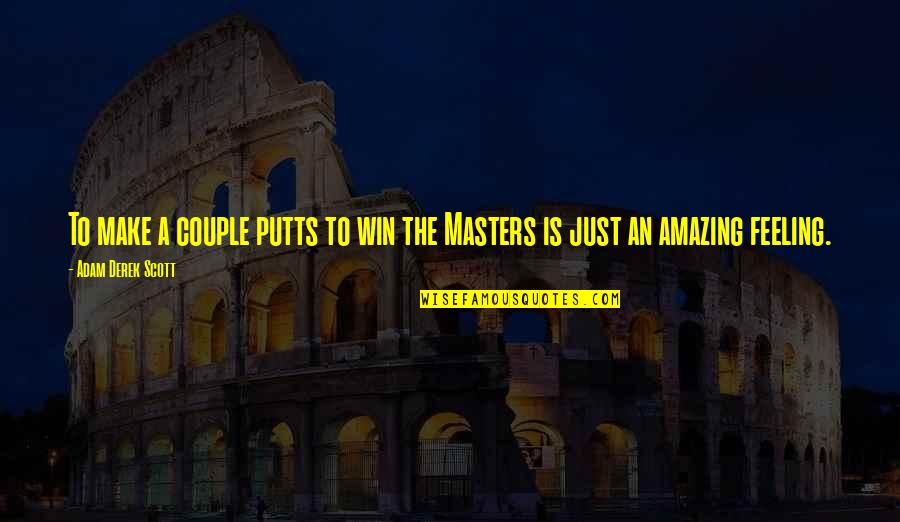 Battlefield Of The Mind Quotes By Adam Derek Scott: To make a couple putts to win the Battlefield Of The Mind Quotes By Adam Derek Scott: To make a couple putts to win the