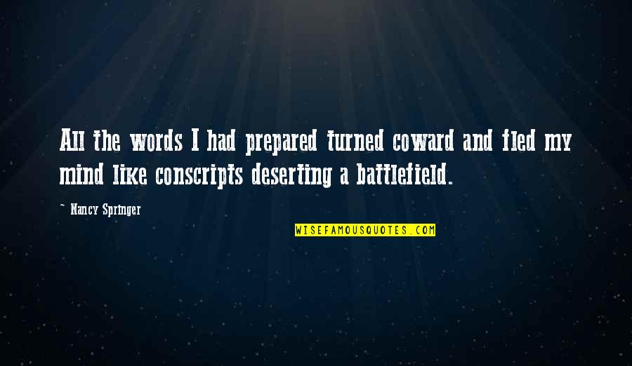 Battlefield Of The Mind Quotes By Nancy Springer: All the words I had prepared turned coward Battlefield Of The Mind Quotes By Nancy Springer: All the words I had prepared turned coward
