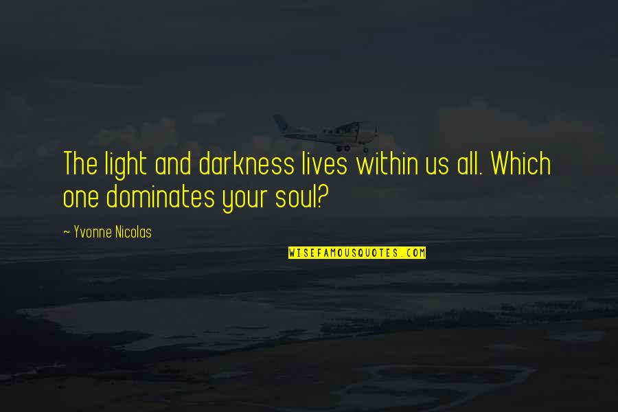 Battlefield Of The Mind Quotes By Yvonne Nicolas: The light and darkness lives within us all.