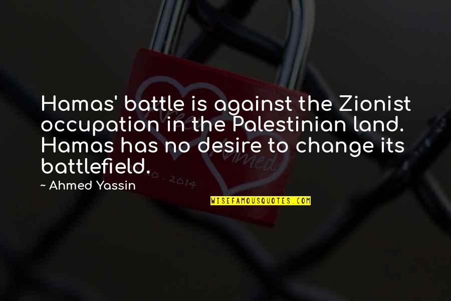 Battlefield Quotes By Ahmed Yassin: Hamas' battle is against the Zionist occupation in