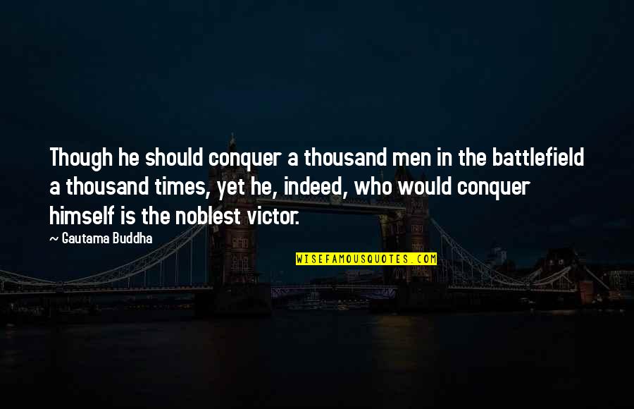Battlefield Quotes By Gautama Buddha: Though he should conquer a thousand men in