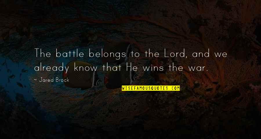 Battlefield Quotes By Jared Brock: The battle belongs to the Lord, and we