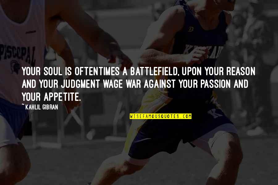 Battlefield Quotes By Kahlil Gibran: Your soul is oftentimes a battlefield, upon your