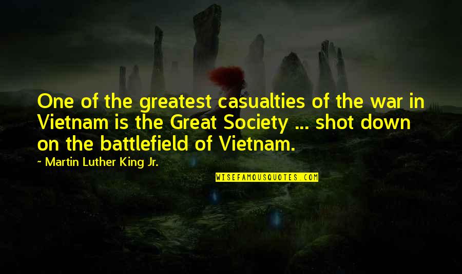 Battlefield Quotes By Martin Luther King Jr.: One of the greatest casualties of the war