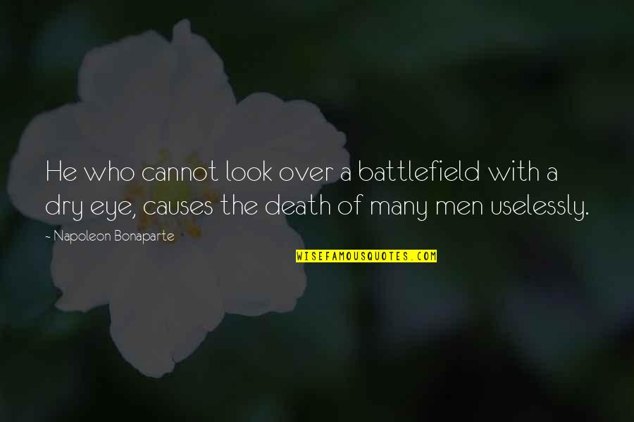 Battlefield Quotes By Napoleon Bonaparte: He who cannot look over a battlefield with