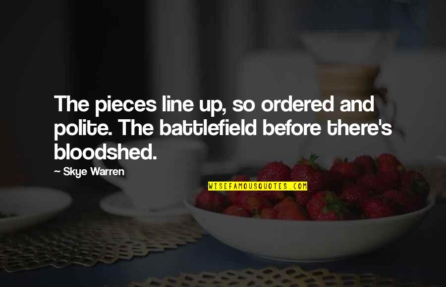 Battlefield Quotes By Skye Warren: The pieces line up, so ordered and polite.